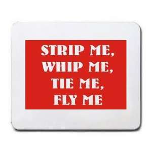  STRIP ME, WHIP ME, TIE ME, FLY ME Mousepad Office 