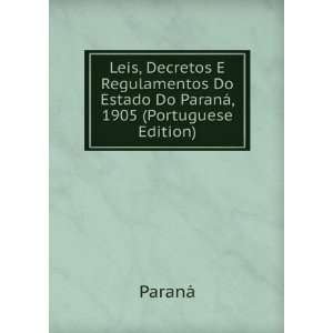  Leis, Decretos E Regulamentos Do Estado Do ParanÃ¡, 1905 