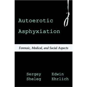  Autoerotic Asphyxiation Forensic, Medical, and Social 