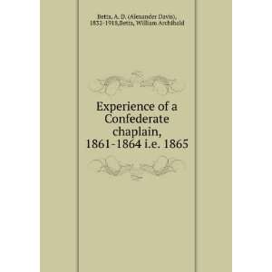  Experience of a Confederate chaplain, 1861 1864 i.e. 1865 