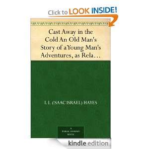 Cast Away in the Cold An Old Mans Story of a Young Mans Adventures 