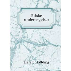  Etiske undersÃ¸gelser Harald HÃ¸ffding Books