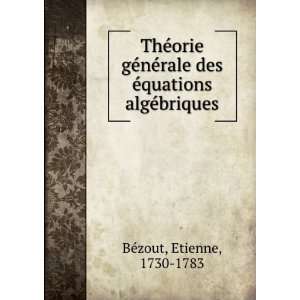   des Ã©quations algÃ©briques Etienne, 1730 1783 BÃ©zout Books