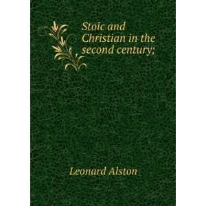  Stoic and Christian in the second century; Leonard Alston 