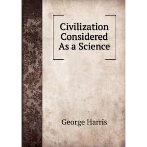  Civilization Considered As a Science George Harris Books