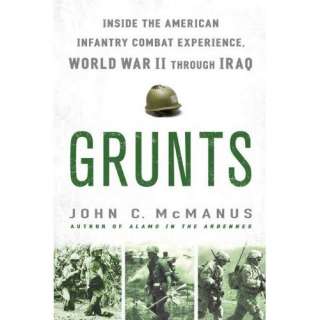 Grunts Inside the American Infantry Combat Experience, World War II 
