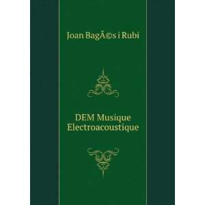  DEM Musique Electroacoustique Joan BagÃ?(c)s i Rubi 