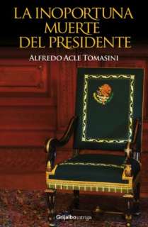   La inoportuna muerte del presidente by Alfredo Acle 