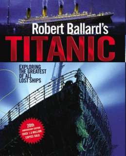   Robert Ballards Titanic Exploring the Greatest of 