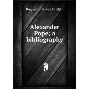    Alexander Pope; a bibliography Reginald Harvey Griffith Books