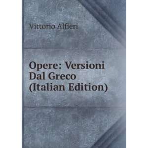   Opere Versioni Dal Greco (Italian Edition) Vittorio Alfieri Books