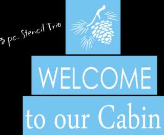 New Stencil Trio #T300 ~ Welcome to our Cabin with rustic Pine Cone 