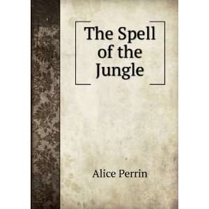  The Spell of the Jungle Alice Perrin Books