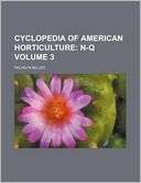 Cyclopedia of American Horticulture Volume 3; N Q
