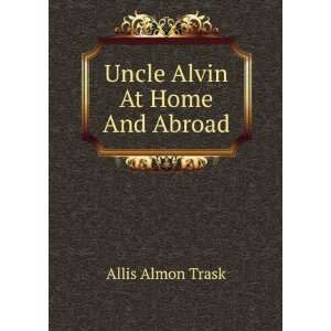 Uncle Alvin At Home And Abroad Allis Almon Trask Books