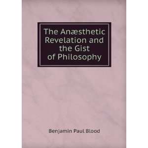 The AnÃ¦sthetic Revelation and the Gist of Philosophy Benjamin Paul 