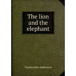  The lion and the elephant Charles John Andersson Books