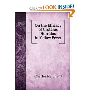   Efficacy of Crotalus Horridus in Yellow Fever Charles Neidhard Books