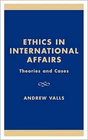 Ethics in International Affairs Theories and Cases, (084769156X 