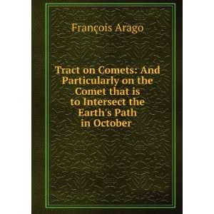   to Intersect the Earths Path in October . FranÃ§ois Arago Books