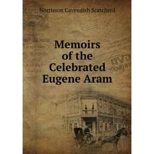   Eugene Aram Norrisson Cavendish Scatcherd  Books