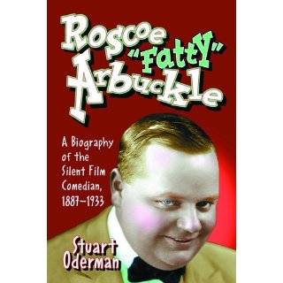 Roscoe Fatty Arbuckle A Biography Of The Silent Film Comedian, 1887 