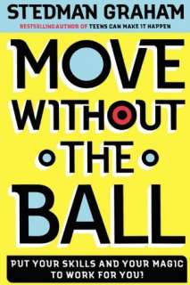 Move Without the Ball Put Your Skills and Your Magic to Work for You