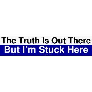 The Truth Is Out There But Im Stuck Here Large Bumper Sticker
