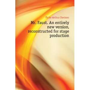 Mr. Faust. An entirely new version, reconstructed for stage production