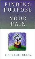 Finding Purpose in Your Pain V. Gilbert Beers