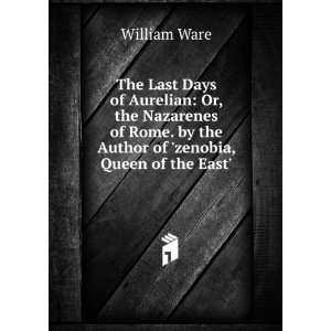 The Last Days of Aurelian Or, the Nazarenes of Rome. by the Author of 