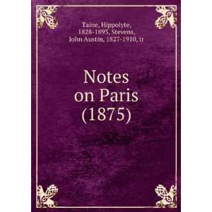    Notes on Paris, Hippolyte Stevens, John Austin, Taine Books