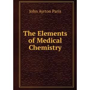    The Elements of Medical Chemistry John Ayrton Paris Books