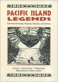 Pacific Island Legends Tales from Micronesia, Melanesia, Polynesia 