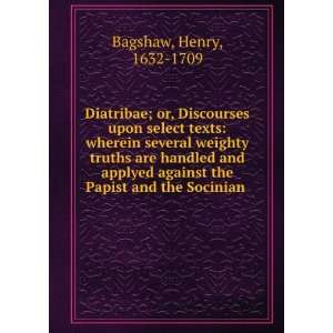   against the Papist and the Socinian Henry, 1632 1709 Bagshaw Books