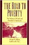 The Road to Poverty The Making of Wealth and Hardship in Appalachia 