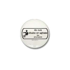  Do not shake or agitate pharm Pharmacist Mini Button by 