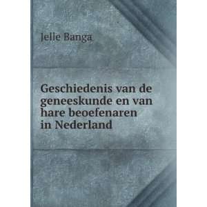   geneeskunde en van hare beoefenaren in Nederland Jelle Banga Books