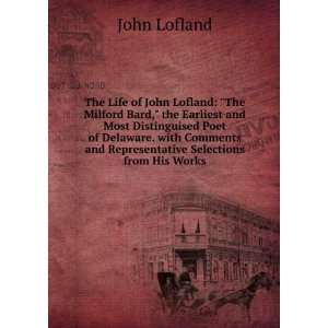  The Life of John Lofland The Milford Bard, the Earliest 