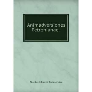   Animadversiones Petronianae. . Eliza Gerrit Barend Blommendaal Books