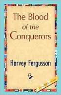 The Blood of the Conquerors Harvey Fergusson