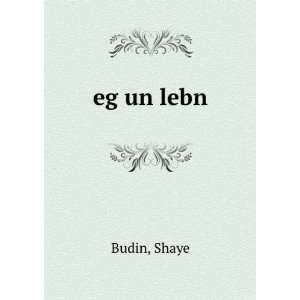 eg un lebn Shaye Budin  Books