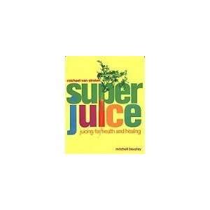  Super Juice   Juicing for Health and Healing Health 