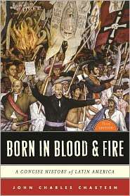 Born in Blood and Fire A Concise History of Latin America 