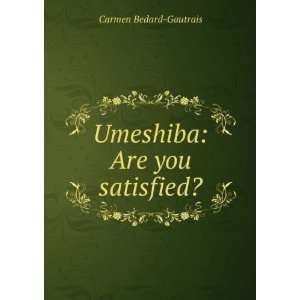    Umeshiba Are you satisfied? Carmen Bedard Gautrais Books