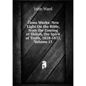 Zions Works New Light On the Bible, from the Coming of Shiloh, the 