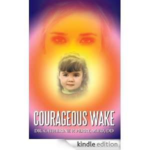 Courageous Wake M.Ed, DD Dr. Catherine P. Perry  Kindle 