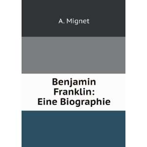  Benjamin Franklin Eine Biographie A. Mignet Books