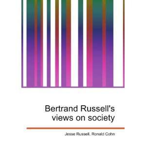   Bertrand Russells views on society Ronald Cohn Jesse Russell Books