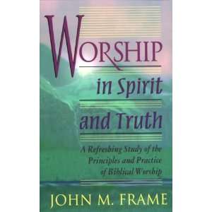  Worship in Spirit and Truth [Paperback] John M. Frame 